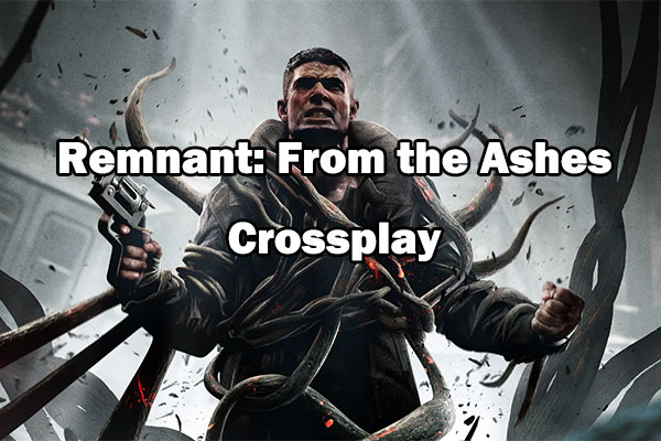 Is Remnant: From the Ashes Crossplay or Cross-Platform? - MiniTool  Partition Wizard